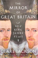 The Mirror of Great Britain: A Life of King James VI and I